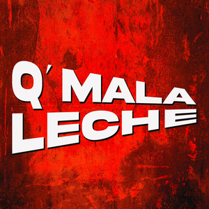 "Q Mala Leche" - Tomy B #10