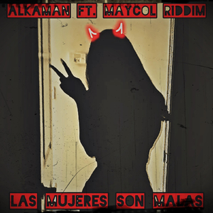 Las Mujeres Son Malas (feat. Maycol Riddim)