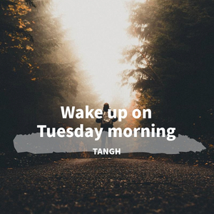 Wake up on Tuesday morning