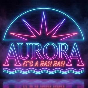 Aurora (It's a Rah Rah)
