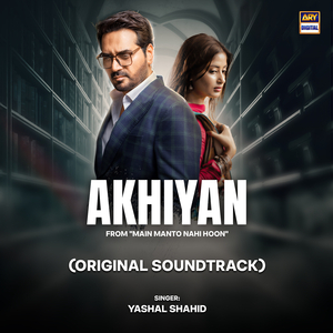 Akhiyan (From "Main Manto Nahi Hoon")