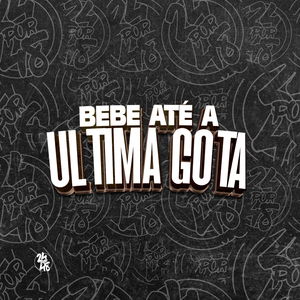 Bebe Até a Ultima Gota