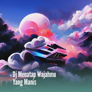 Dj Menatap Wajahmu Yang Manis