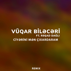 Ciyərini Mən Çıxardaram (Remix)