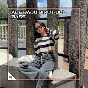 ADE BAJU BIRU FULL BASS (Remix)