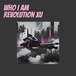 Who I Am Revolution Xu