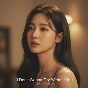 I Don't Wanna Cry Without You