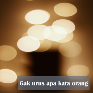 Gak urus apa kata orang