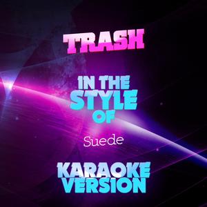 Trash (In the Style of Suede) [Karaoke Version]