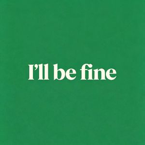 I'll be fine