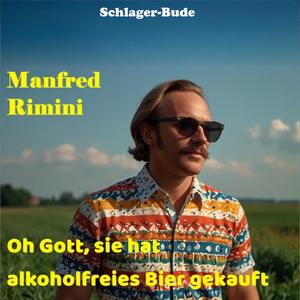 Oh Gott, sie hat alkoholfreies Bier gekauft (feat. Manfred Rimini)