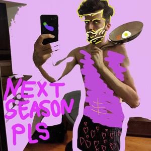 Next Season Please