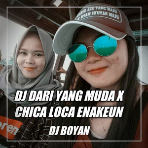 DJ DARI YANG MUDA X CHICA LOCA ENAKEUN