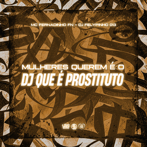 Mulheres Querem É o Dj Que É Prostituto