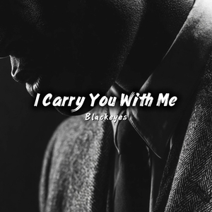 I Carry You with Me