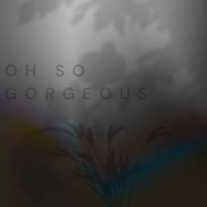 Oh So Gorgeous
