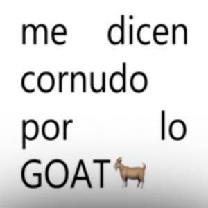 me dicen cornudo por lo GOAT