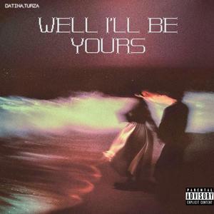 Well i'll be yours (feat. TURZA)