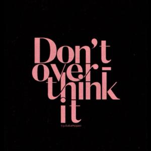Don’t Overthink It
