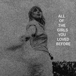 ALL OF THE GIRLS YOU LOVED BEFORE