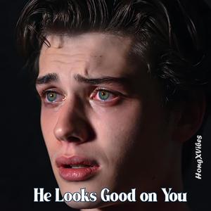 He Looks Good on You