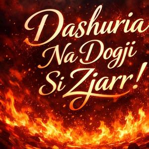 Dashuia Na Dogji Si Zjarr!