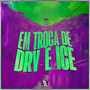 Em Troca de Dry e Ice