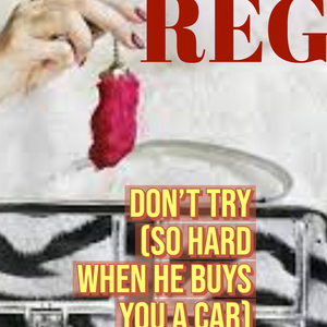 Don't Try (So Hard When He Buys You A CaR)