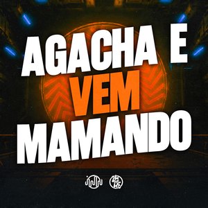 Agacha e Vem Mamando