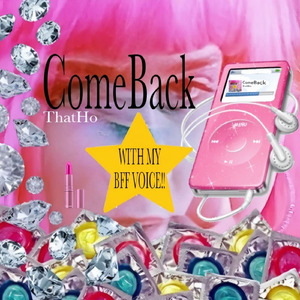 ComeBack (WITH MY BFF VOICE!!)