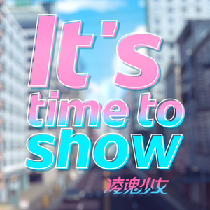It's time to show