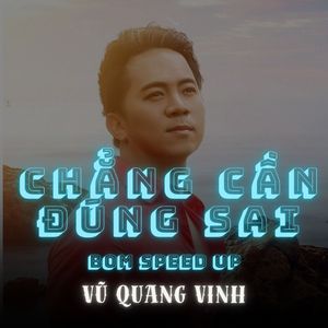 Chẳng Cần Đúng Sai (Bom Speed Up)