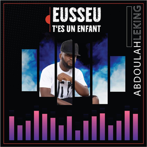 Eusseu T'es Un Enfant