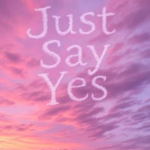 Just Say Yes (feat. Favrd)