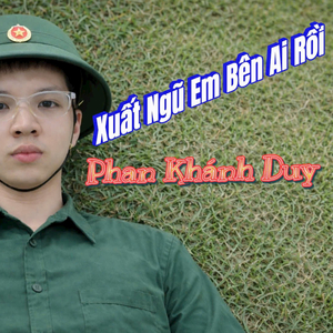 Xuất Ngũ Em Bên Ai Rồi