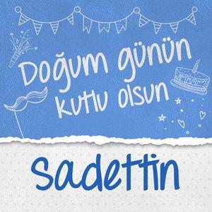 Doğum Günün Kutlu Olsun Sadettin