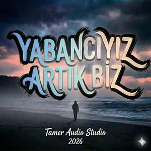 Yabancıyız Artık Biz