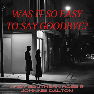 Was It So Easy To Say Goodbye?