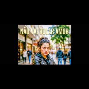 NÃO VAI ROLAR AMOR