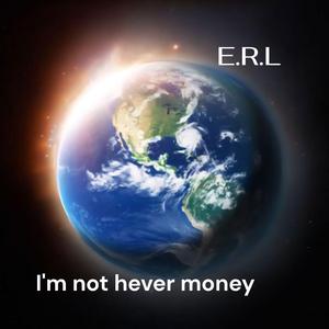 I don't hever money
