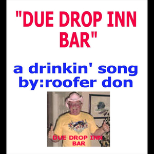 Due Drop Inn Bar (A Drinking Song)