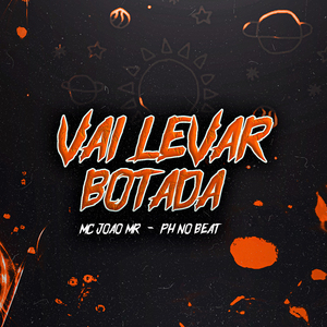 Vai Levar Botada