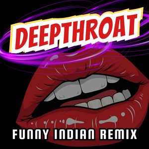 Deepthroat (Funny Indian Remix)