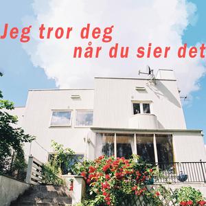 Jeg tror deg når du sier det