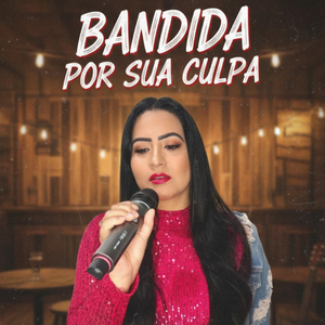 Bandida por Sua Culpa