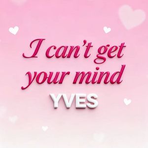 I Can't Get Your Mind