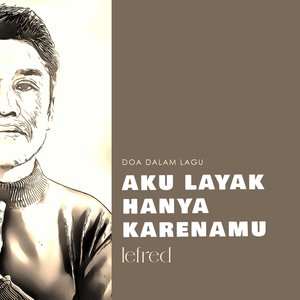 Aku Layak Hanya Karenamu