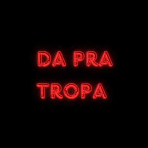 Da pra tropa