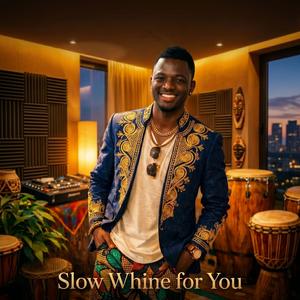 “Slow Whine for You”