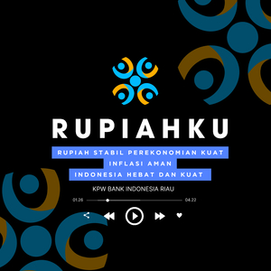 RUPIAHKU KPW BANK INDONESIA RIAU (RUPIAH STABIL PEREKONOMIAN KUAT INFLASI AMAN INDONESIA HEBAT DAN KUAT) (Jingle)